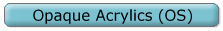 Opaque Acrylics (OS)